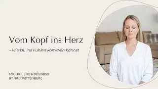 Vom Kopf ins Herz – Wie Du ins Fühlen kommen kannst