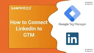 How to Connect Linkedin to GTM | Connecting Linkedin | Learn Digital Academy 2021