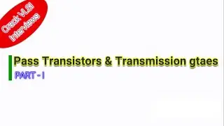 Pass Transistors & Transmission Gates | Part I