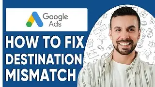 How To Fix Destination Mismatch error Google Ads