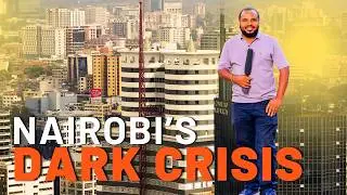 CRAZY NAIROBI?! | A capital city in the dark
