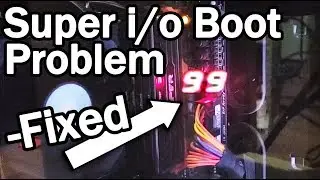 Fix Error 99 Super i/o Boot Problem