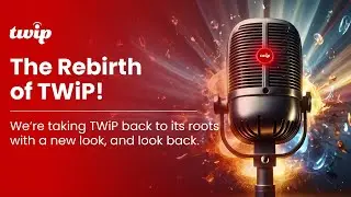 TWiP Goes Back to the Future. And the Future of Content Creation!