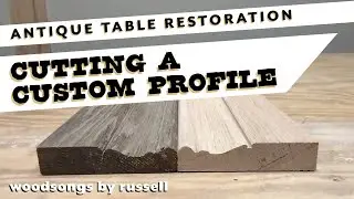 Cutting a Custom Profile | Replicate Antique Table Apron | Antique Table Restoration | Woodworking
