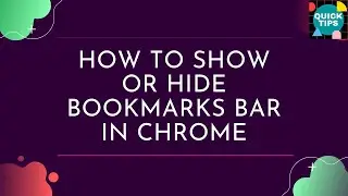 How To Show Or Hide Bookmarks Bar in Google Chrome Browser | Quick Tips