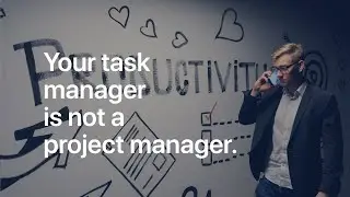 Stop Using Your Task Manager As A Project Manager!