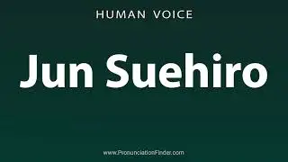 How To Pronounce Jun Suehiro