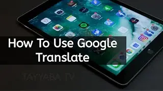 How To Use Google Translate | Google Assistant Translate Tutorial 2021 | TAYYABA TV