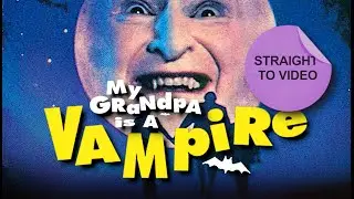 Straight to Video - My Grandpa is a Vampire (1991)