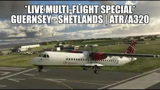 🔴 LIVE ATR/A320 SPECIAL From Guernsey to Sumburgh (via Gatwick & Aberdeen!)