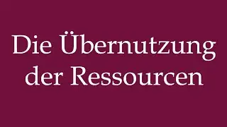 How to Pronounce ''Die Übernutzung der Ressourcen'' Correctly in German