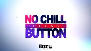 No Chill Button Podcast Intro