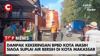 DAMPAK KEKERINGAN BPBD KOTA MASIH SIAGA SUPLAI AIR BERSIH DI KOTA MAKASSAR