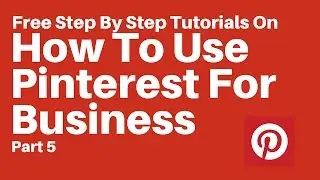 How To Use Pinterest For Business Part 5