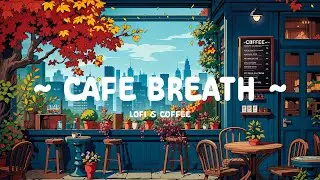 Coffee Breath ☕ Dopamine Deep Focus in morning 🌄 lofi for work / study [ Lofi Hip Hop - Lofi Cafe ]