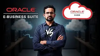 Oracle Cloud ERP vs Oracle E-Business Suite | Detailed Analysis