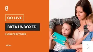 b8ta Unboxed featuring Lunii Storyteller