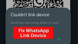 Fix WhatsApp Couldn't Link Device Something Went Wrong Please Try Again Later
