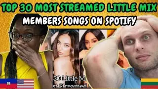 REACTION TO Top 30 Little Mix Members Most Streamed Songs On Spotify | FIRST TIME WATCHING