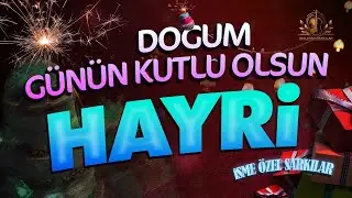 Doğum Günün Kutlu Olsun HAYRİ - İsme Özel Doğum Günü Şarkısı