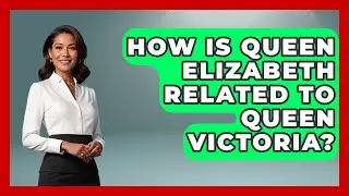 How Is Queen Elizabeth Related To Queen Victoria? - History Icons Channel