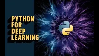 Python for Deep Learning: Build Neural Networks in Python 
