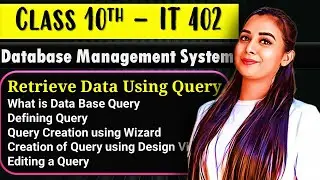 Retrieve Data Using Query | Data Base Management | Class 10 IT - 402 | Lovejeet Arora