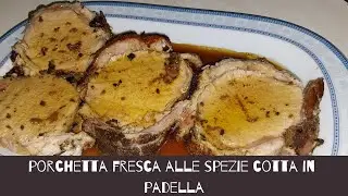 come fare la porchetta fresca alle spezie in padella ricetta con porchetta fresca