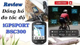 Review: Đồng hồ đo tốc độ xe đạp - IGPSPORT BSC300, hướng dẫn nhập maps cho người mới | 0377829236
