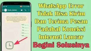Cara Mengatasi WhatsApp Error Tidak Bisa Mengirim Dan Menerima Pesan Padahal Koneksi Internet Lancar