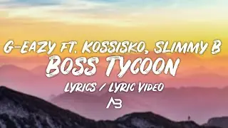 G-Eazy - Boss Tycoon (Lyrics / Lyric Video) ft. Kossisko, Slimmy B