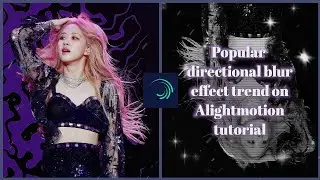 Popular directional blur effect on Alightmotion Tutorial | •hanin alight presets•