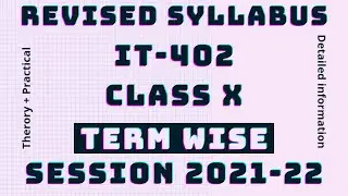CLASS X | IT-402 | TERM WISE - REVISED SYLLABUS (2021-22) | THEORY AND PRACTICAL | IN DETAIL