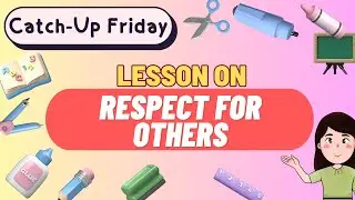 CATCH UP FRIDAY LESSON ON RESPECT FOR OTHERS