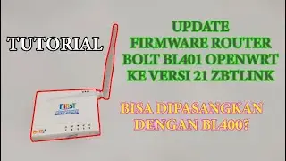 TUTORIAL | UPDATE FIRMWARE ROUTER BOLT BL401 OPENWRT KE VERSI 21 ZBTLINK