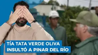 Tía Tata verde oliva insultó a Pinar del Río