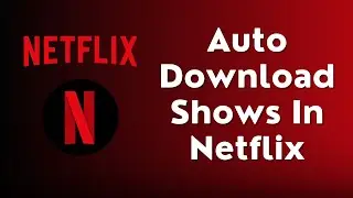 How To Auto Download Shows In Netflix | Netflix Smart Download
