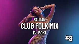 BALKAN CLUB FOLK MIX #3 2024 by DJ BOKI
