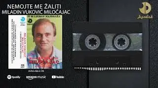 Miladin Vukovic Milocajac - Nemojte me zaliti - (Audio 1992)