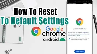 How To Reset Google Chrome To Default Settings On Android