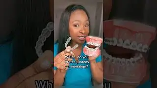 Which do you prefer, braces or Invisalign? 