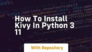 how to install kivy in python 3 11