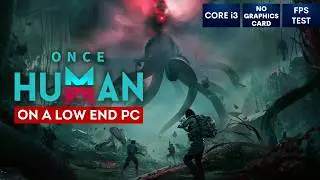 Once Human on Low End PC | NO Graphics Card | i3