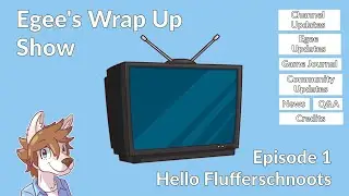 The Egee Wrap-Up Show | Ep 1: Hello Flufferschnoots!