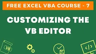 Free Excel VBA Course #7 - Customize the VB Editor Environment