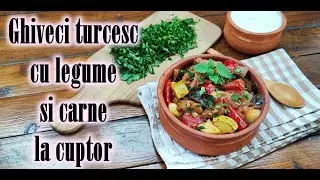 GHIVECI TURCESC CU LEGUME SI CARNE LA CUPTOR