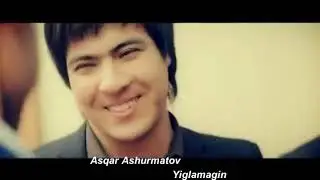 Asqar Ashurmatov Yig'lamagin   Аскар Ашурматов Йигламагин