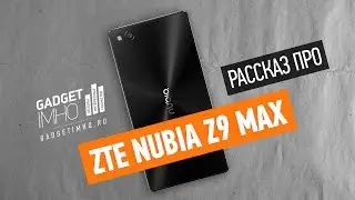 Обзор ZTE Nubia Z9 Max на Gadgetimho.Ru