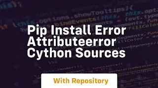 pip install error attributeerror cython sources