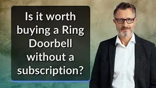 Is it worth buying a Ring Doorbell without a subscription?